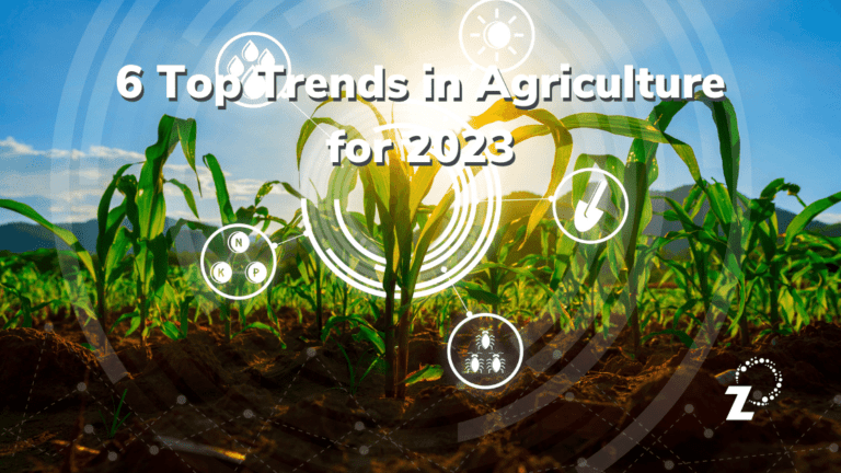 6 Top Trends in Agriculture for 2023 - Zylem